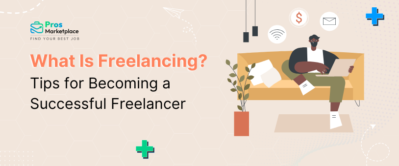 What Is Freelancing? Tips for Becoming a Successful Freelancer
