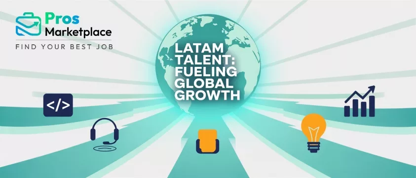 Stylized globe surrounded by icons representing various job skills—coding, analysis, innovation, and collaboration. Center text reads “LATAM Talent: Fueling Global Growth” with the Pros Marketplace logo.